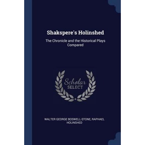 Shakspere''s Holinshed: The Chronicle and the Historical Plays Compared Paperback, Sagwan Press