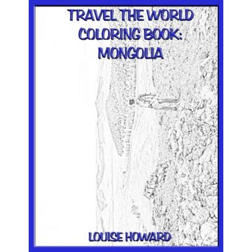 Travel the World Coloring Book: Mongolia Paperback, Createspace Independent Publishing Platform