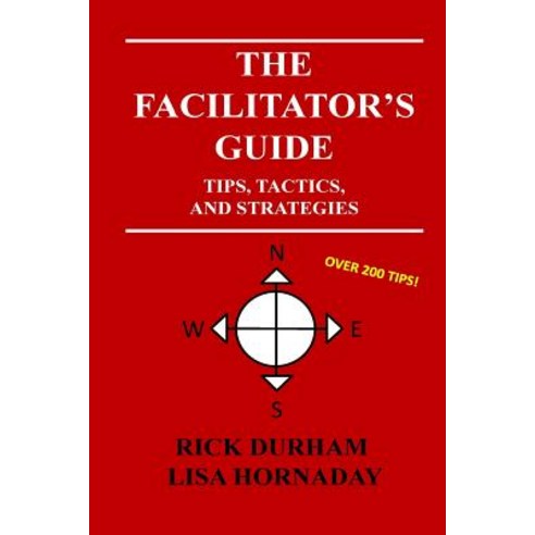 The Facilitator''s Guide: Tips Tactics and Strategies Paperback, Createspace Independent Publishing Platform
