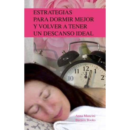 Estrategias Para Dormir Mejor y Volver a Tener Un Descanso Ideal Paperback, Createspace Independent Publishing Platform