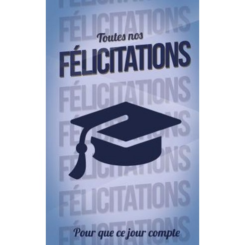 Felicitations (Diplome) - Bleu - Carte Livre d''Or: Taille M (12 7x20cm) Paperback, Createspace Independent Publishing Platform