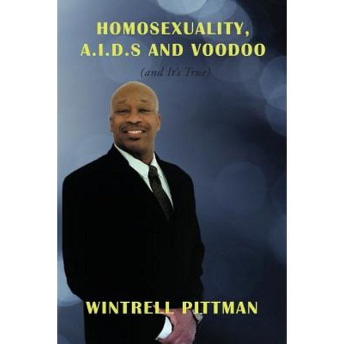 Homosexuality A.I.D.S and Voodoo: (and It''s True) Paperback, Toplink Publishing, LLC