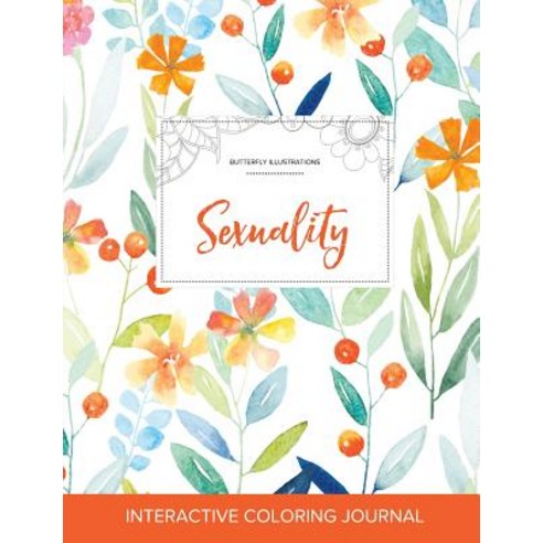 Adult Coloring Journal: Sexuality (Butterfly Illustrations Springtime Floral) Paperback, Adult Coloring Journal Press