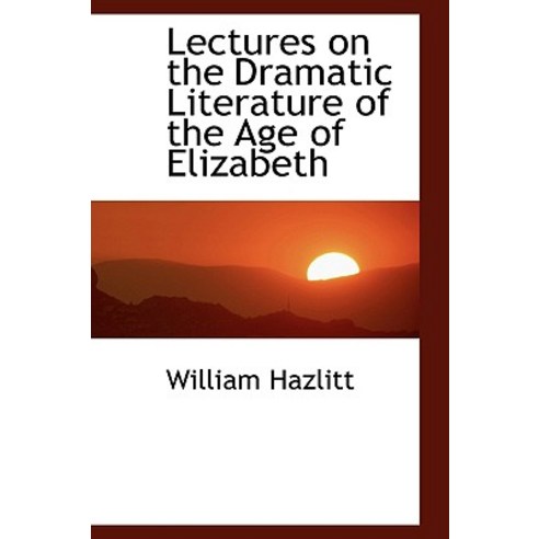 Lectures on the Dramatic Literature of the Age of Elizabeth Hardcover, BiblioLife