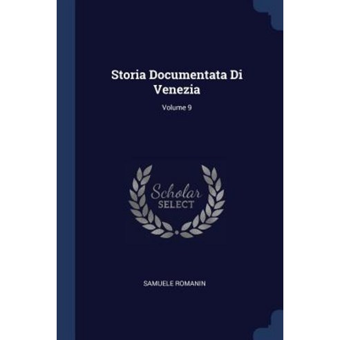 Storia Documentata Di Venezia; Volume 9 Paperback, Sagwan Press