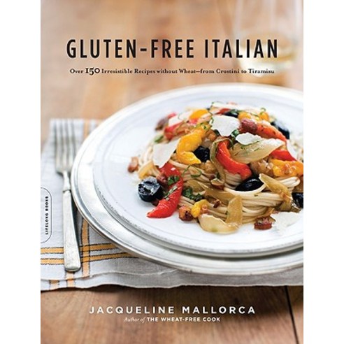 Gluten-Free Italian: Over 150 Irresistible Recipes Without Wheat--From Crostini to Tiramisu Paperback, Da Capo Lifelong Books