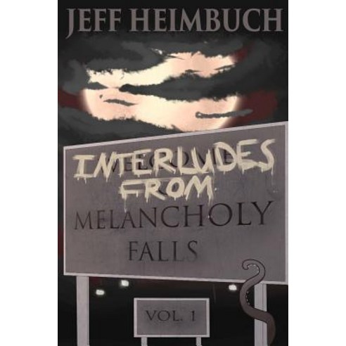 Interludes from Melancholy Falls Vol. 1 Paperback, Createspace Independent Publishing Platform