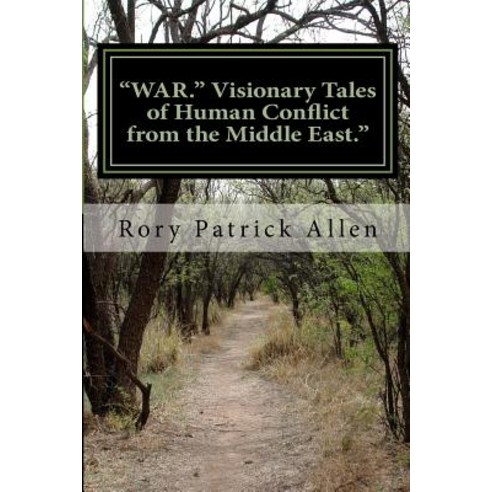 "war." Visionary Tales of Human Conflict from the Middle East." Paperback, Createspace Independent Publishing Platform