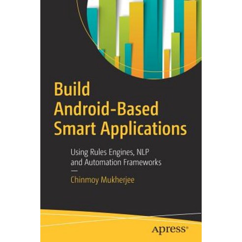 Build Android-Based Smart Applications: Using Rules Engines Nlp and Automation Frameworks Paperback, Apress