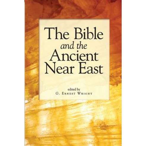 The Bible and the Ancient Near East: Essays in Honor of William Foxwell Albright Paperback, Eisenbrauns