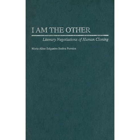 I Am the Other: Literary Negotiations of Human Cloning Hardcover, Praeger