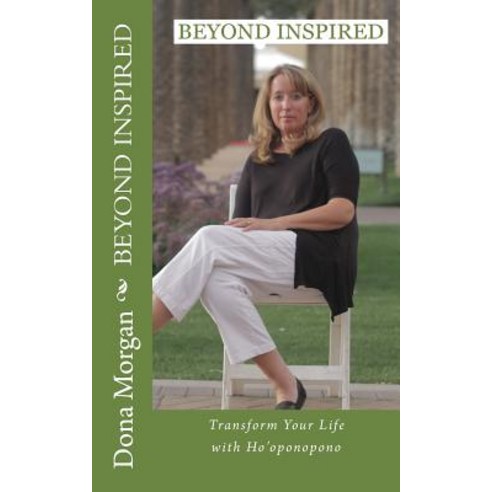 Beyond Inspired: Transform Your Life with Ho''oponopono Paperback, Createspace Independent Publishing Platform