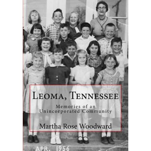 Leoma Tennessee: Memories of an Unincorporated Community Paperback, Createspace Independent Publishing Platform