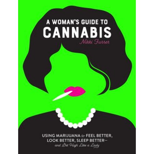 A Woman''s Guide to Cannabis: Using Marijuana to Feel Better Look Better Sleep Better-And Get High Like a Lady Paperback, Workman Publishing