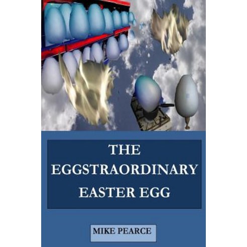The Eggstraordinary Easter Egg Paperback, Createspace Independent Publishing Platform