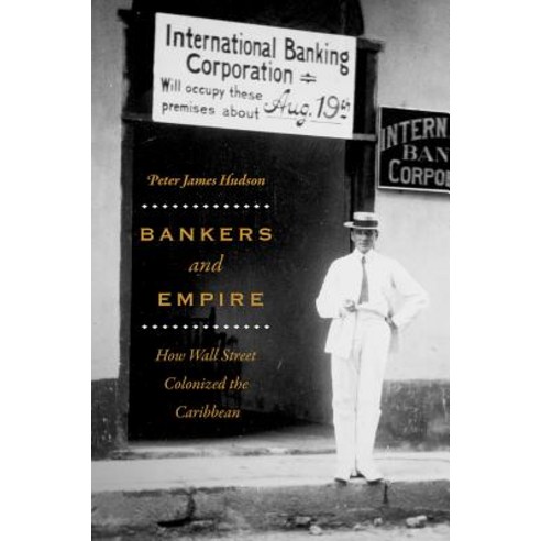 Bankers and Empire: How Wall Street Colonized the Caribbean Paperback, University of Chicago Press
