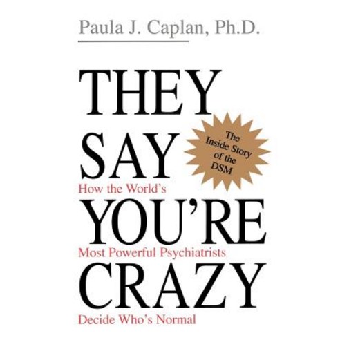 They Say You''re Crazy: How the World''s Most Powerful Psychiatrists Decide Who''s Normal Paperback, Da Capo Lifelong Books
