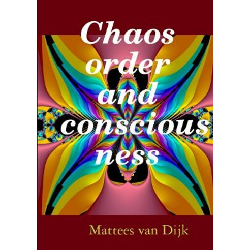 Chaos Order and Consciousness Paperback, Lulu.com
