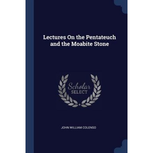 Lectures on the Pentateuch and the Moabite Stone Paperback, Sagwan Press