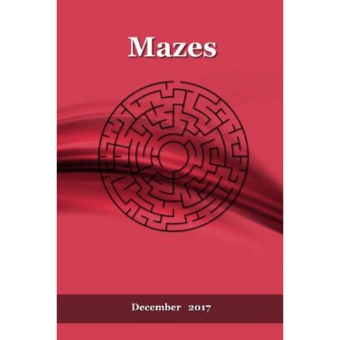 Mazes: December 2017 Paperback, Createspace Independent Publishing Platform