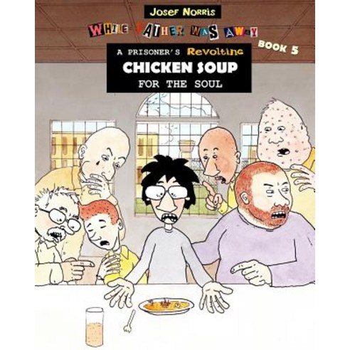 A Prisoner''s Revolting Chicken Soup for the Soul: While Father Was Away Book 5 Paperback, Createspace Independent Publishing Platform