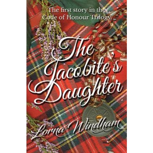 The Jacobite''s Daughter: The First Story in the Code of Honour Trilogy Paperback, Tyne Bridge Publishing