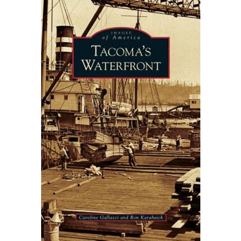 Tacoma''s Waterfront Hardcover, Arcadia Publishing Library Editions
