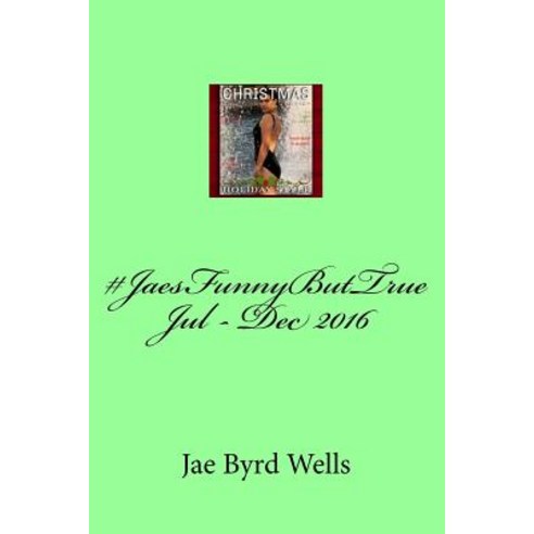 #Jaesfunnybuttrue Jul - Dec 2016 Paperback, Createspace Independent Publishing Platform