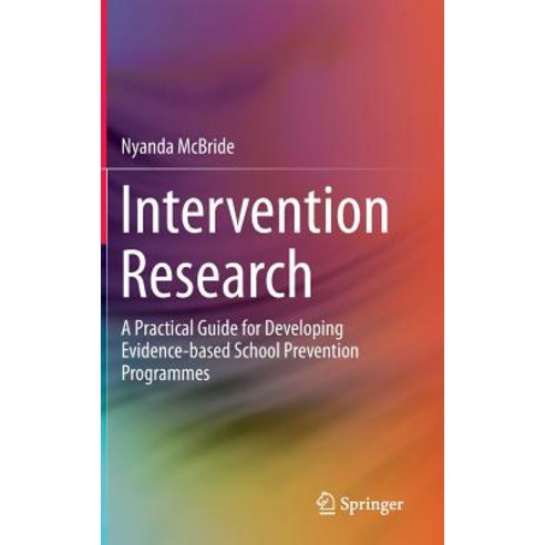 Intervention Research: A Practical Guide for Developing Evidence-Based School Prevention Programmes Hardcover, Springer