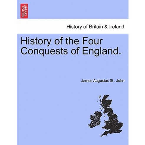 History of the Four Conquests of England. Paperback, British Library, Historical Print Editions