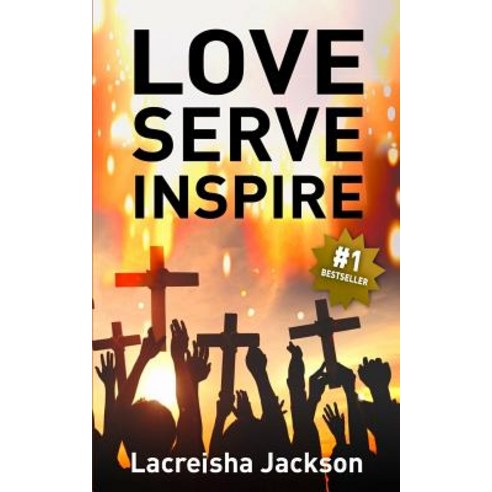 Love Serve Inspire Paperback, Createspace Independent Publishing Platform