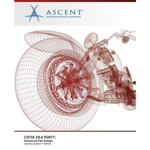 Catia V5-6 R2017: Advanced Part Design Paperback, Ascent, Center for Technical Knowledge
