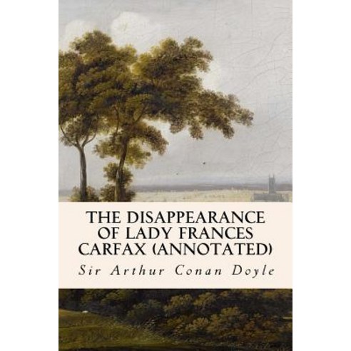 The Disappearance of Lady Frances Carfax (Annotated) Paperback, Createspace Independent Publishing Platform