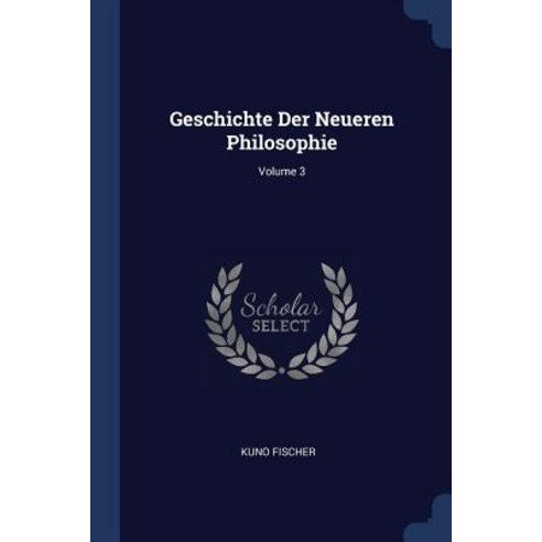 Geschichte Der Neueren Philosophie; Volume 3 Paperback, Sagwan Press