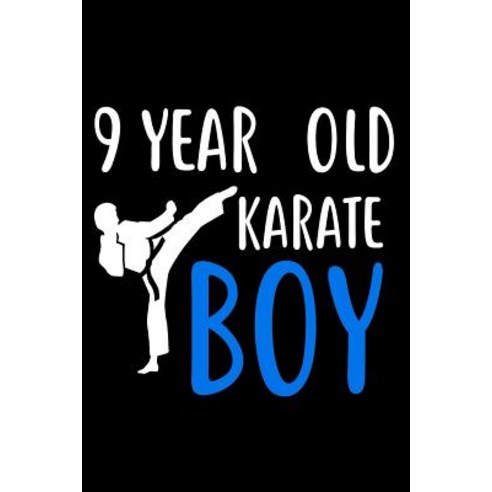 9 Year Old Karate Boy: Martial Arts Ninth Birthday Gift Sketchbook for Boys Paperback, Createspace Independent Publishing Platform