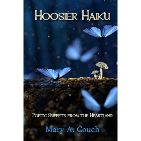 Hoosier Haiku: Poetic Snippets from the Heartland Paperback, Createspace Independent Publishing Platform