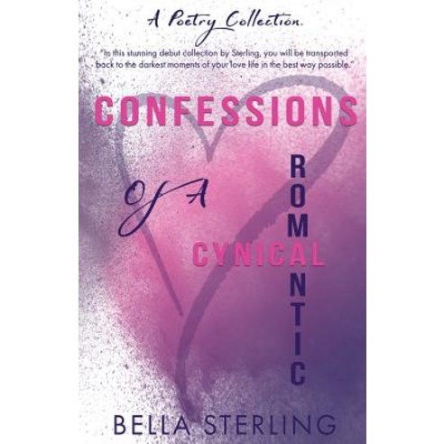 Confessions of a Cynical Romantic: A Poetry Collection Paperback, Createspace Independent Publishing Platform
