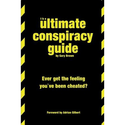 The Ultimate Conspiracy Guide: Ever Get the Feeling You''ve Been Cheated Paperback, Createspace Independent Publishing Platform