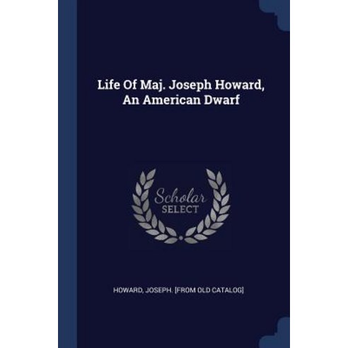 Life of Maj. Joseph Howard an American Dwarf Paperback, Sagwan Press