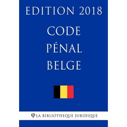 Code Penal Belge - Edition 2018 Paperback, Createspace Independent Publishing Platform