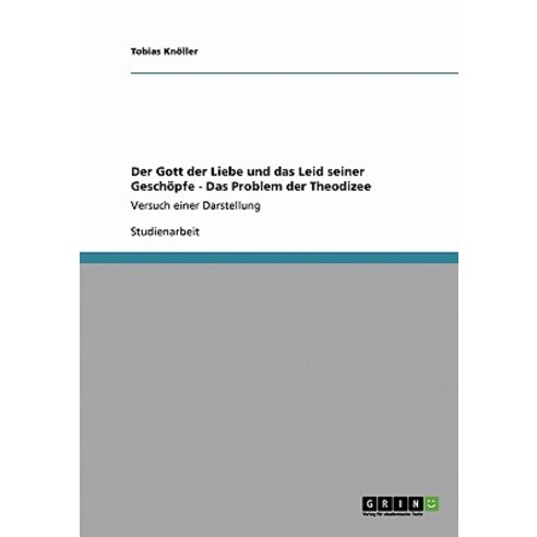 Der Gott Der Liebe Und Das Leid Seiner Geschopfe - Das Problem Der Theodizee Paperback, Grin Publishing