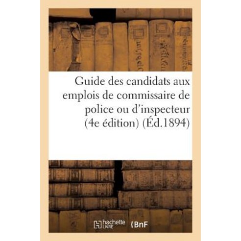 Guide Des Candidats Aux Emplois de Commissaire de Police Ou d''Inspecteur Police Des Chemins de Fer Paperback, Hachette Livre - BNF