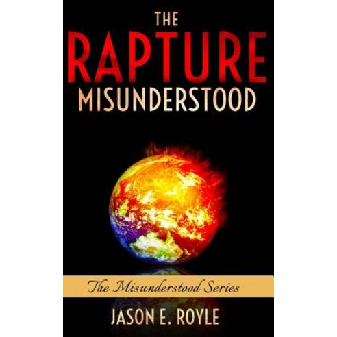 The Rapture: Misunderstood Paperback, Createspace Independent Publishing Platform