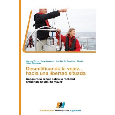 Desmitificando La Vejez... Hacia Una Libertad Situada Paperback, Publicaciones Universitarias Argentinas