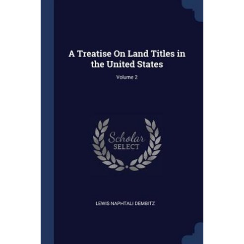 A Treatise on Land Titles in the United States; Volume 2 Paperback, Sagwan Press
