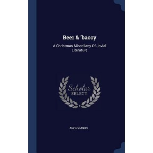 Beer & ''Baccy: A Christmas Miscellany of Jovial Literature Hardcover, Sagwan Press