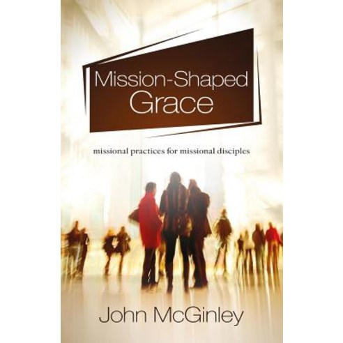 Mission-Shaped Grace: Missional Practices for Missional Disciples Paperback, River Publishing & Media Ltd