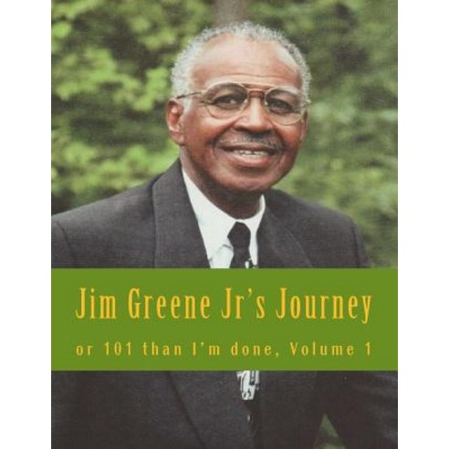 Jim Greene Jr''s Journey: Or 101 Than I''m Done Hand Written by Paperback, Createspace Independent Publishing Platform