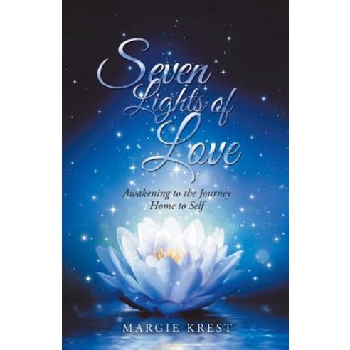 Seven Lights of Love: Awakening to the Journey Home to Self Paperback, Balboa Press