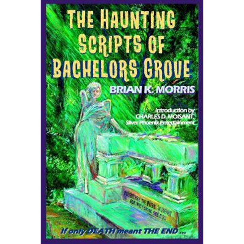 The Haunting Scripts of Bachelors Grove: If Only Death Meant the End Paperback, Freelance Words